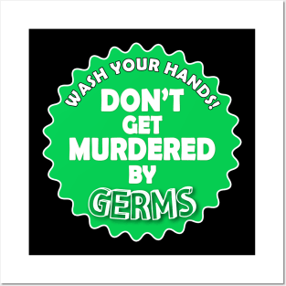 Wash Your Hands. Don't Get Murdered by Germs Posters and Art